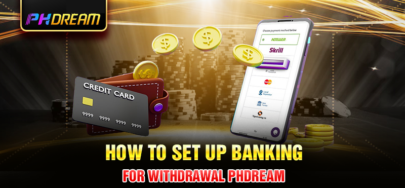 How to set up banking for withdrawal Phdream