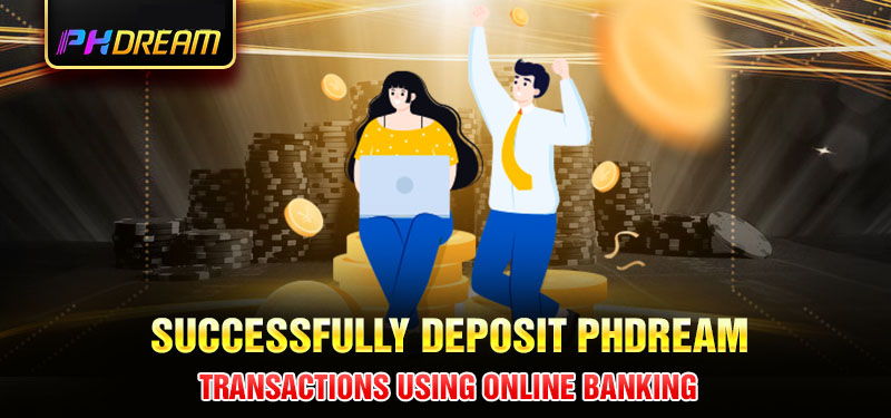 Successfully deposit Phdream transactions using online banking