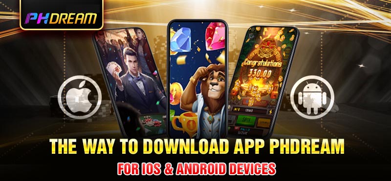 The way to download Phdream app for IOS & Android devices