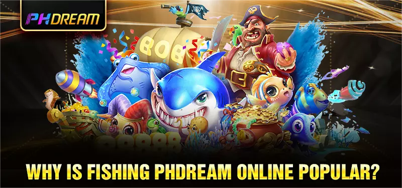 why is Phdream Fishing online popular